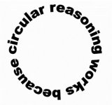 circular-reasoning-works-because.jpg